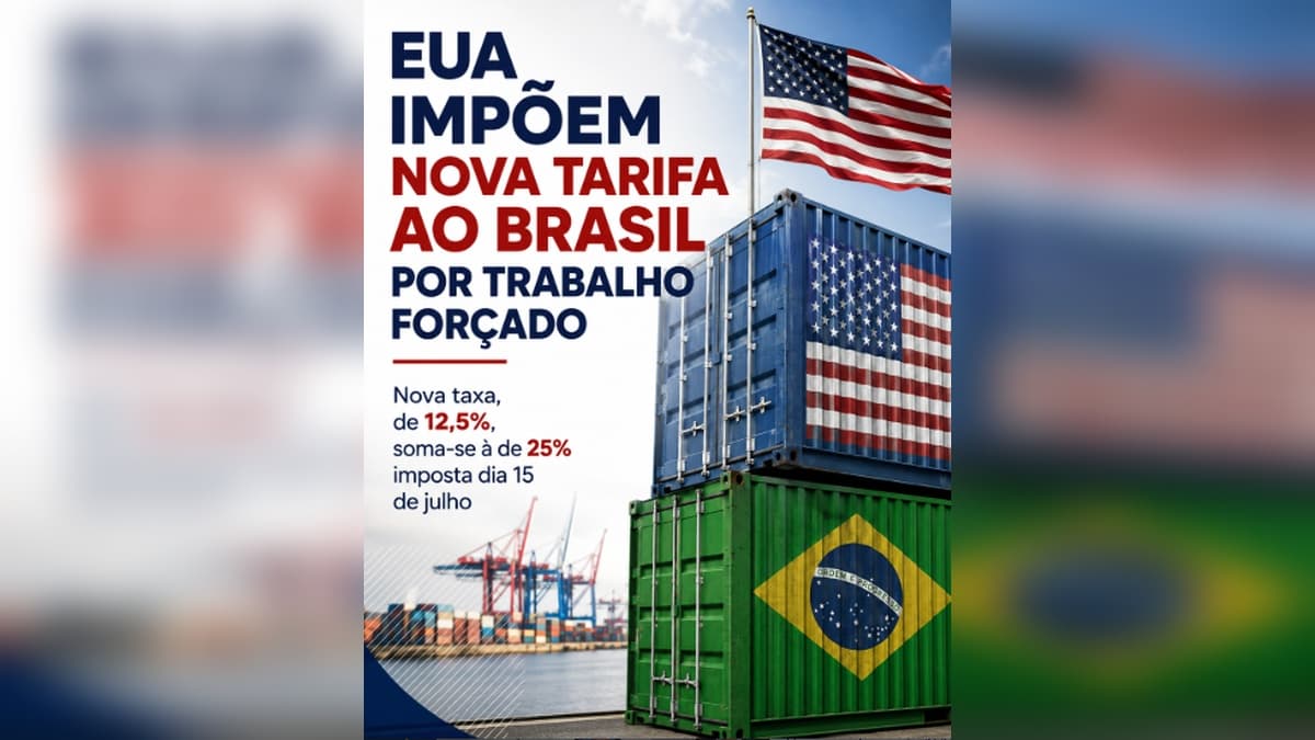 EUA impõem nova tarifa de 12,5% ao Brasil por trabalho forçado